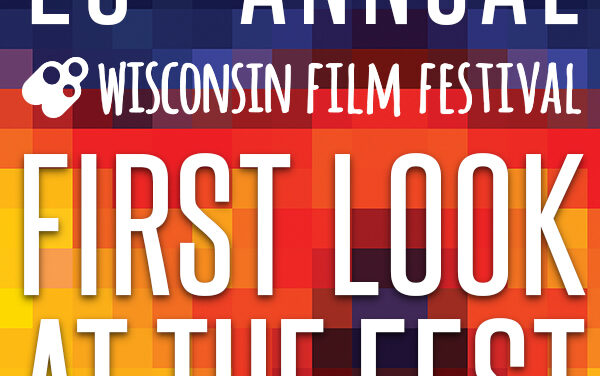 20th Annual Wisconsin Film Festival: 10 Film Preview and Festival Overview – April 5-12, 2018