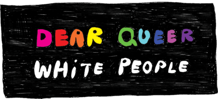 Dear Queer White People: Taking Up Space
